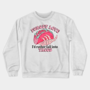 Forget Love I's Rather Fall Into Tacos Valentine Crewneck Sweatshirt